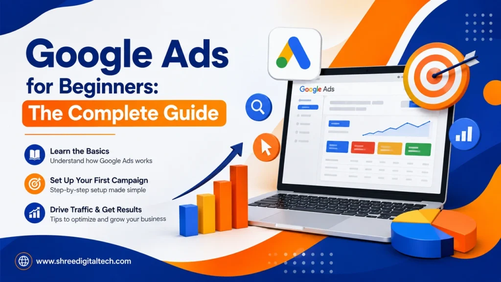 Google Ads for Beginners complete guide with campaign setup, traffic and performance analytics